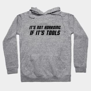 It's Not Hoarding If It's Tools Hoodie